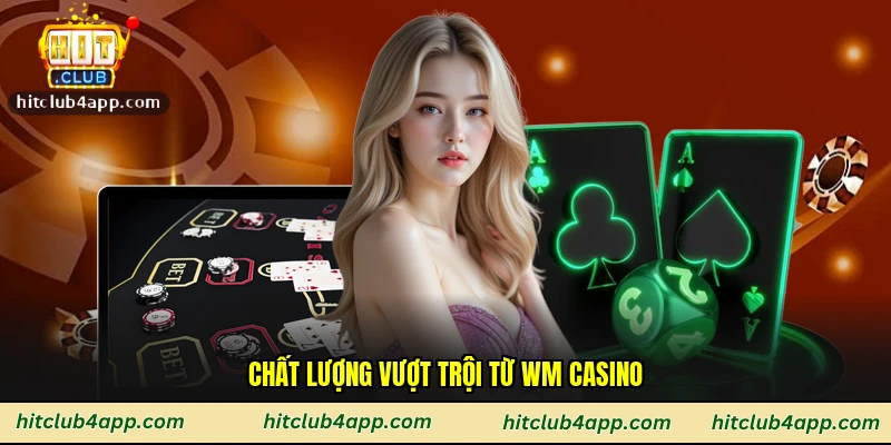 Chất lượng vượt trội từ Wm casino