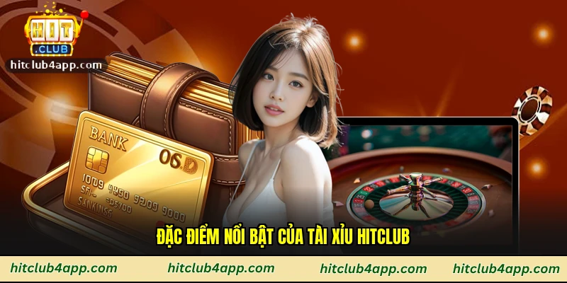 Đặc điểm nổi bật của Tài xỉu Hitclub