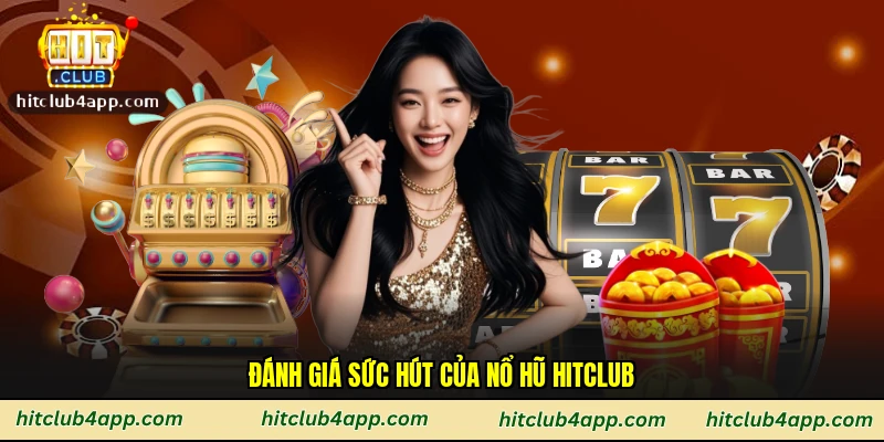 Đánh giá sức hút của nổ hũ Hitclub
