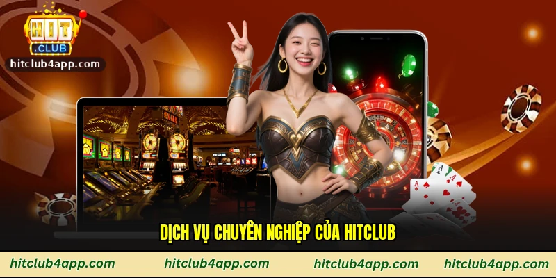 Dịch vụ chuyên nghiệp của Hitclub