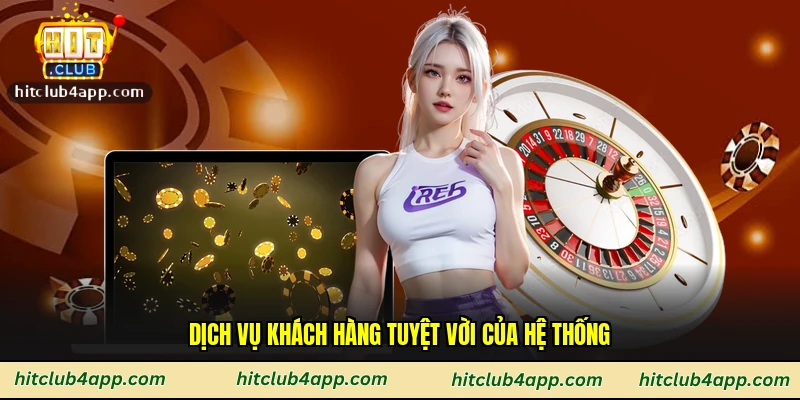 Dịch vụ khách hàng tuyệt vời của hệ thống