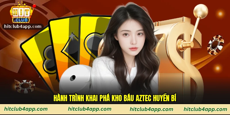 Hành trình khai phá kho báu Aztec huyền bí