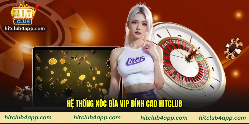 Hệ thống xóc đĩa vip đỉnh cao Hitclub