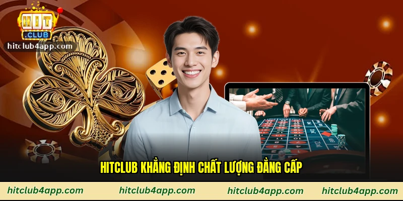 Hitclub khẳng định chất lượng đẳng cấp
