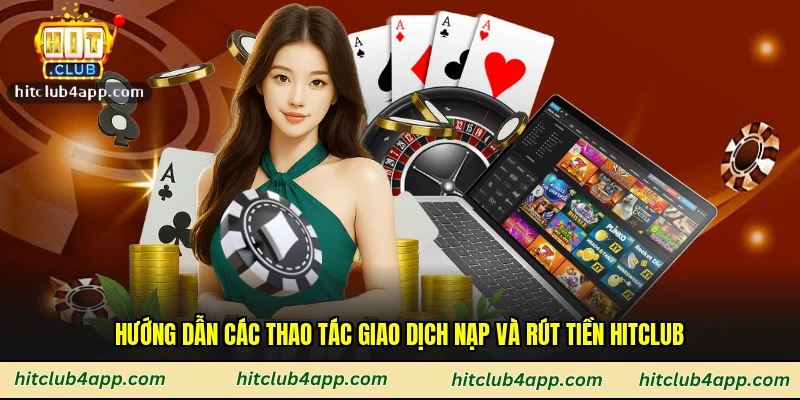 Hướng dẫn các thao tác giao dịch nạp và rút tiền Hitclub