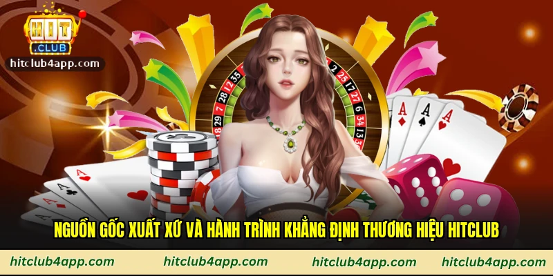 Nguồn gốc xuất xứ và hành trình khẳng định thương hiệu Hitclub