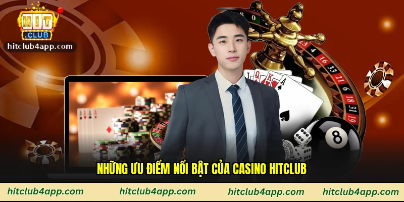 Những ưu điểm nổi bật của casino hitclub
