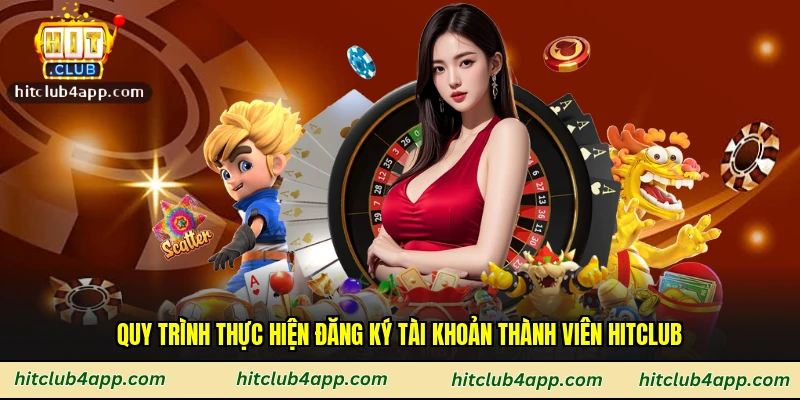 Quy trình thực hiện đăng ký tài khoản thành viên Hitclub
