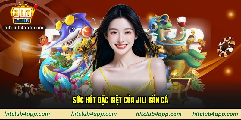 Sức hút đặc biệt của Jili bắn cá