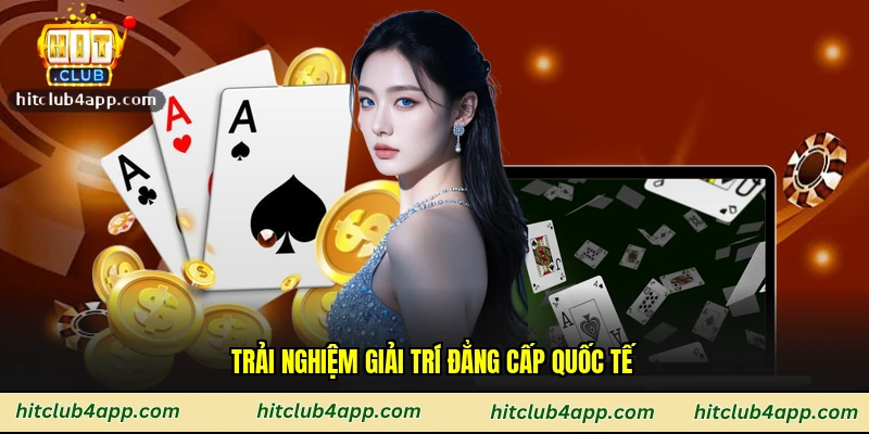 Trải nghiệm giải trí đẳng cấp quốc tế