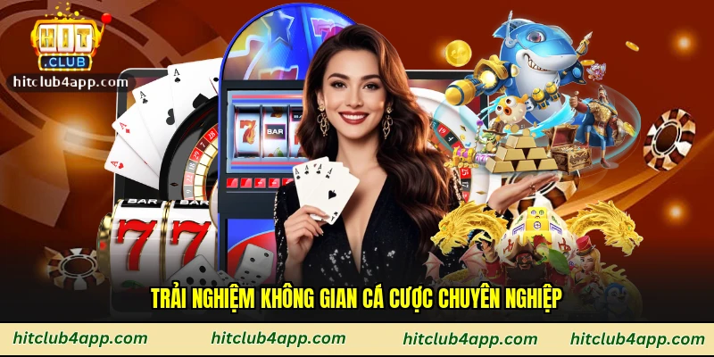 Trải nghiệm không gian cá cược chuyên nghiệp