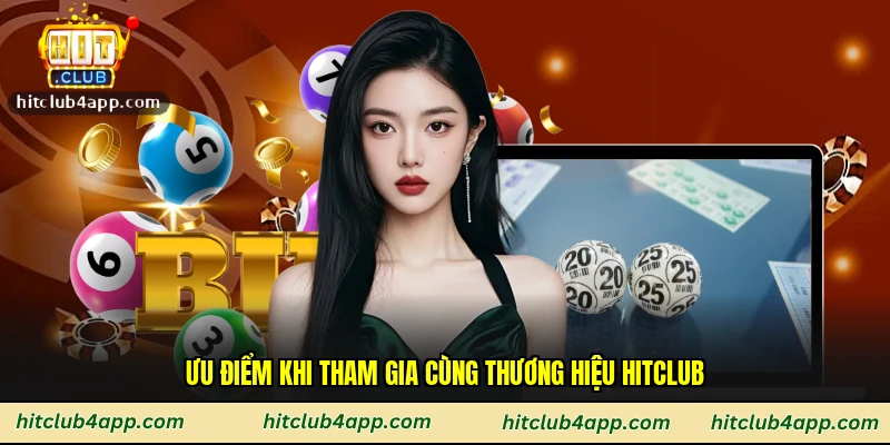 Ưu điểm khi tham gia cùng thương hiệu Hitclub